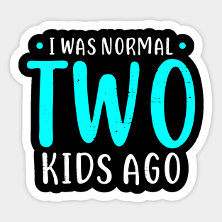 I Was Normal 2 Kids Ago Mother of Two Kids Gift Sticker